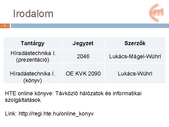 Irodalom 4 Tantárgy Jegyzet Szerzők Híradástechnika I. (prezentáció) 2046 Lukács-Mágel-Wührl OE KVK 2090 Lukács-Wührl