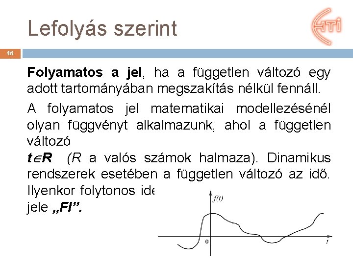 Lefolyás szerint 46 Folyamatos a jel, ha a független változó egy adott tartományában megszakítás