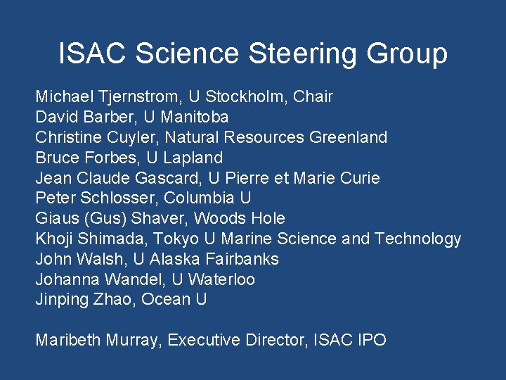 ISAC Science Steering Group Michael Tjernstrom, U Stockholm, Chair David Barber, U Manitoba Christine