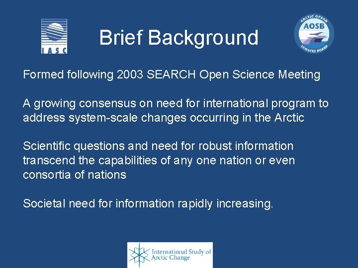 Brief Background Formed following 2003 SEARCH Open Science Meeting A growing consensus on need