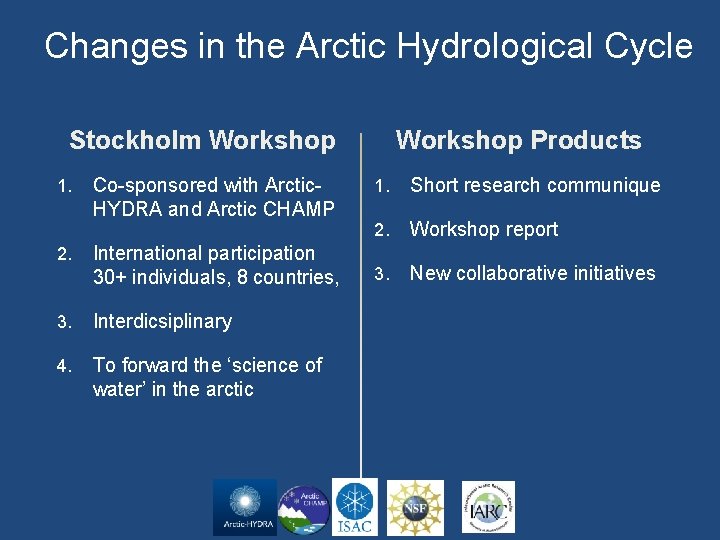 Changes in the Arctic Hydrological Cycle Stockholm Workshop 1. Co-sponsored with Arctic. HYDRA and