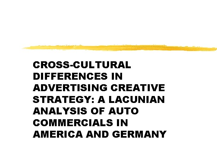 CROSS-CULTURAL DIFFERENCES IN ADVERTISING CREATIVE STRATEGY: A LACUNIAN ANALYSIS OF AUTO COMMERCIALS IN AMERICA