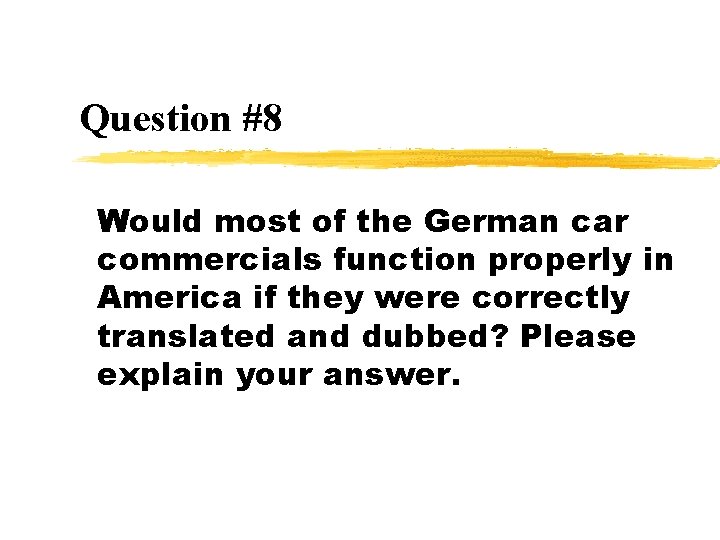 Question #8 Would most of the German car commercials function properly in America if