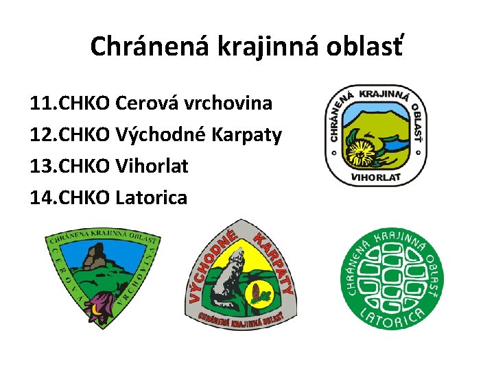 Chránená krajinná oblasť 11. CHKO Cerová vrchovina 12. CHKO Východné Karpaty 13. CHKO Vihorlat