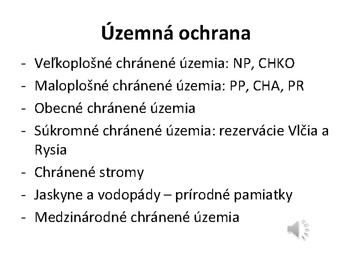 Územná ochrana - Veľkoplošné chránené územia: NP, CHKO Maloplošné chránené územia: PP, CHA, PR