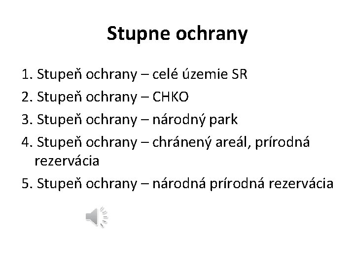 Stupne ochrany 1. Stupeň ochrany – celé územie SR 2. Stupeň ochrany – CHKO