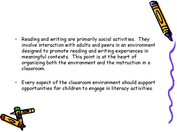  • Reading and writing are primarily social activities. They involve interaction with adults