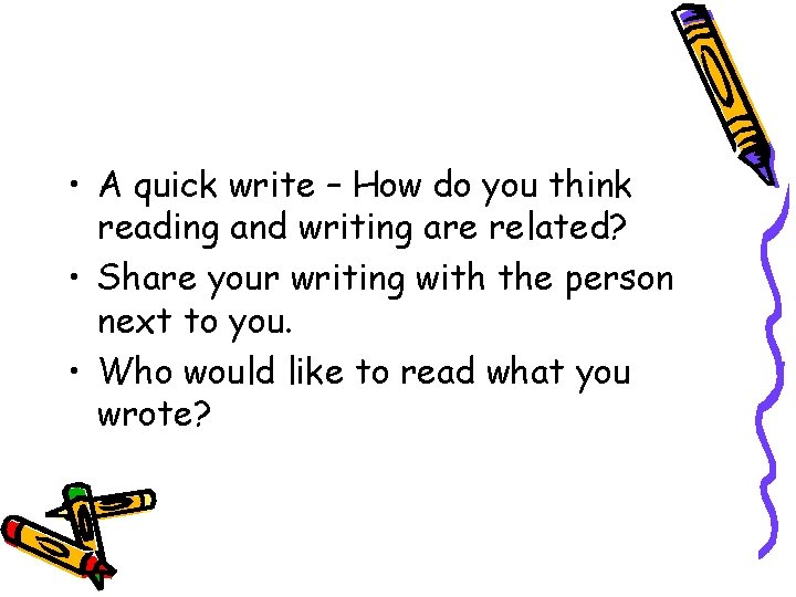  • A quick write – How do you think reading and writing are