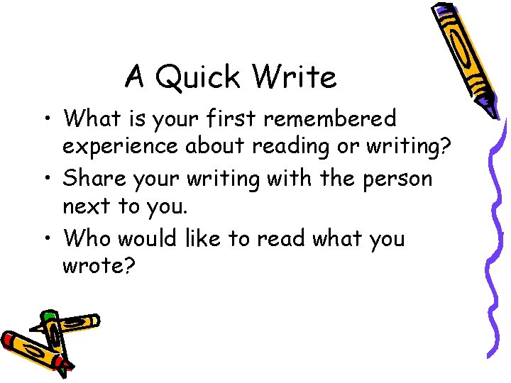 A Quick Write • What is your first remembered experience about reading or writing?
