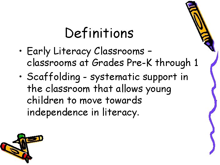 Definitions • Early Literacy Classrooms – classrooms at Grades Pre-K through 1 • Scaffolding