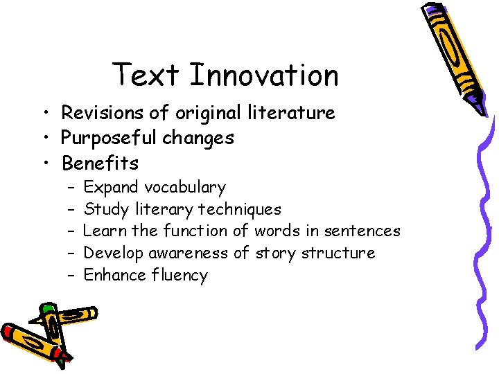 Text Innovation • Revisions of original literature • Purposeful changes • Benefits – –