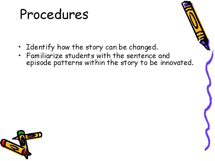 Procedures • Identify how the story can be changed. • Familiarize students with the