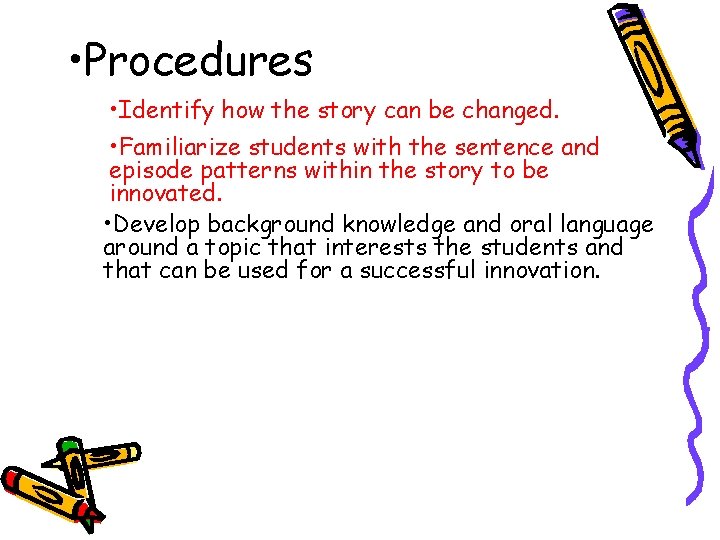  • Procedures • Identify how the story can be changed. • Familiarize students