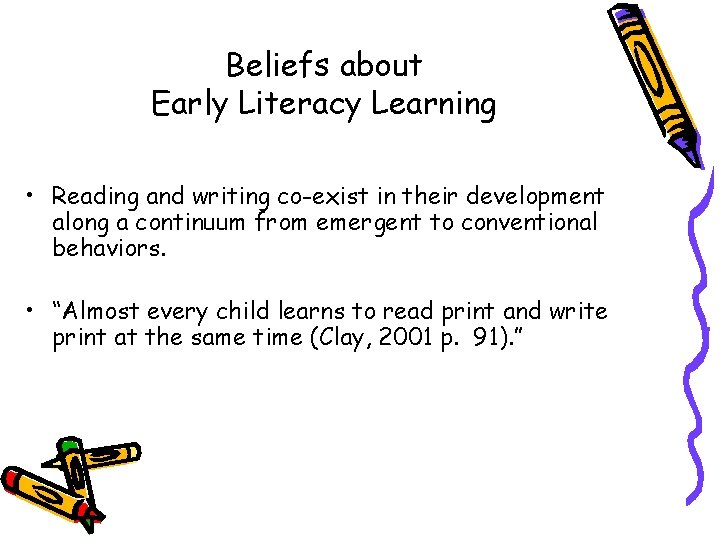 Beliefs about Early Literacy Learning • Reading and writing co-exist in their development along