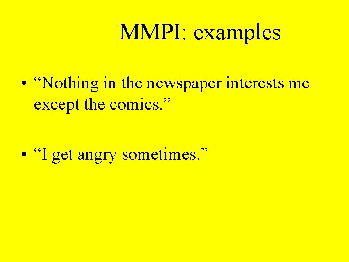 MMPI: examples • “Nothing in the newspaper interests me except the comics. ” •