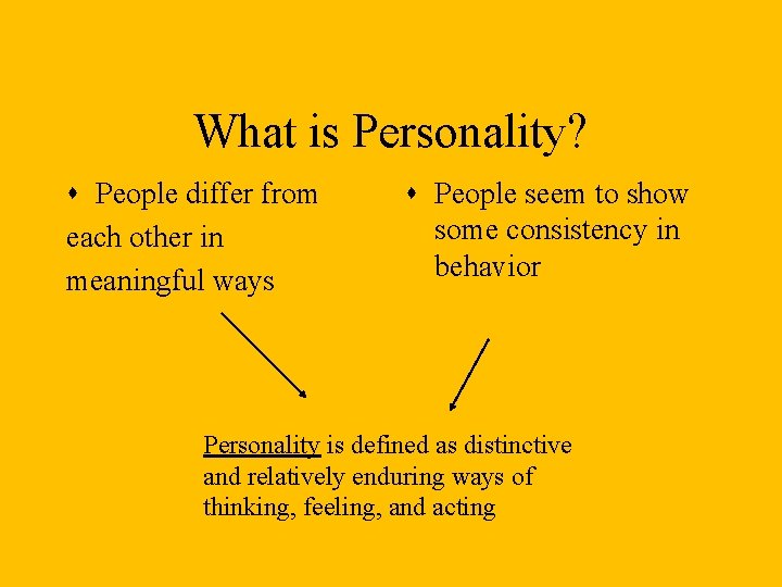 What is Personality? s People differ from each other in meaningful ways s People