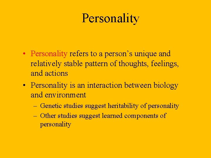 Personality • Personality refers to a person’s unique and relatively stable pattern of thoughts,