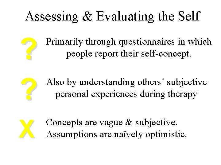 Assessing & Evaluating the Self ? ? Primarily through questionnaires in which people report