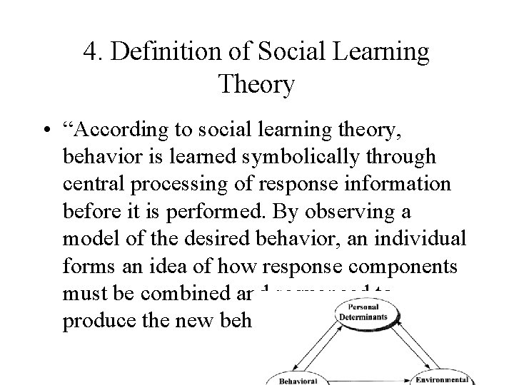 4. Definition of Social Learning Theory • “According to social learning theory, behavior is