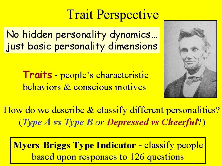 Trait Perspective No hidden personality dynamics… just basic personality dimensions Traits - people’s characteristic