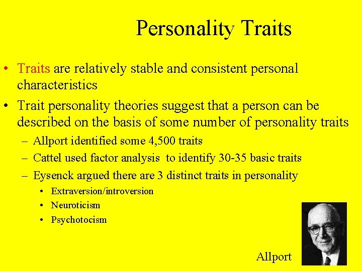 Personality Traits • Traits are relatively stable and consistent personal characteristics • Trait personality