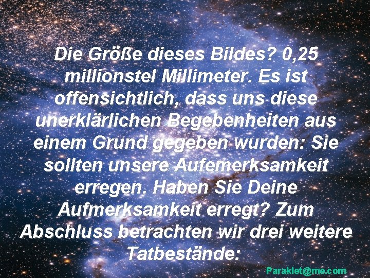 Die Größe dieses Bildes? 0, 25 millionstel Millimeter. Es ist offensichtlich, dass uns diese