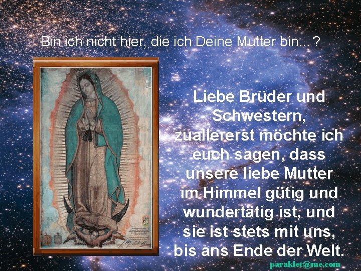 Bin ich nicht hier, die ich Deine Mutter bin…? Liebe Brüder und Schwestern, zuallererst