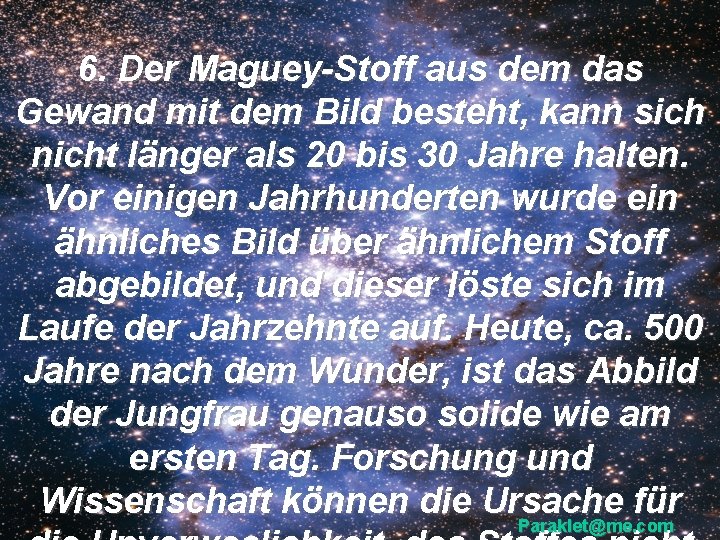 6. Der Maguey-Stoff aus dem das Gewand mit dem Bild besteht, kann sich nicht