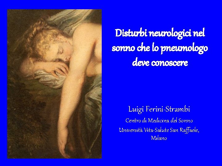 Disturbi neurologici nel sonno che lo pneumologo deve conoscere Luigi Ferini-Strambi Centro di Medicina