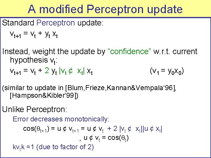 A modified Perceptron update Standard Perceptron update: vt+1 = vt + yt xt Instead,