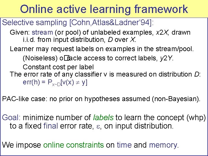 PAC-like Onlineselective active learning sampling framework Selective sampling [Cohn, Atlas&Ladner‘ 94]: Given: stream (or