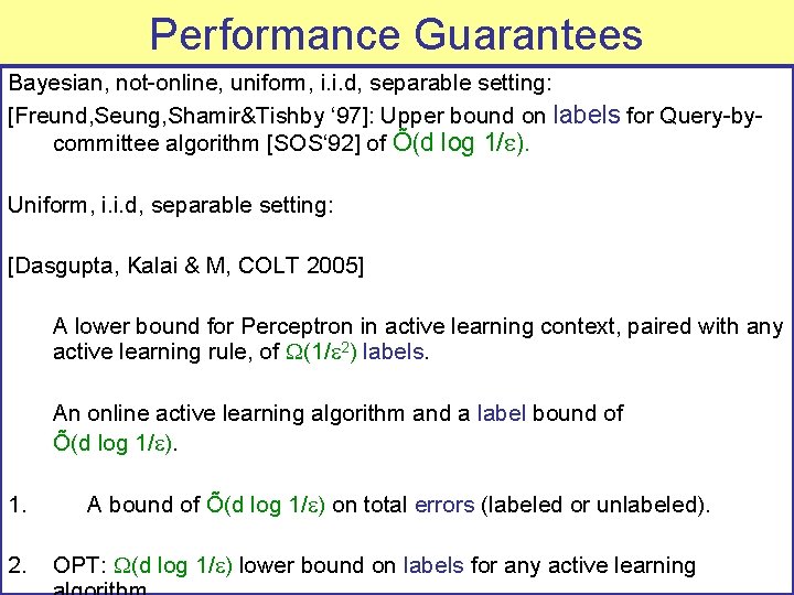 Performance Guarantees Bayesian, not-online, uniform, i. i. d, separable setting: [Freund, Seung, Shamir&Tishby ‘