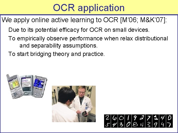 OCR application We apply online active learning to OCR [M‘ 06; M&K‘ 07]: Due