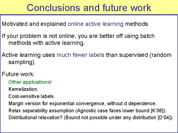 Conclusions and future work Motivated and explained online active learning methods. If your problem