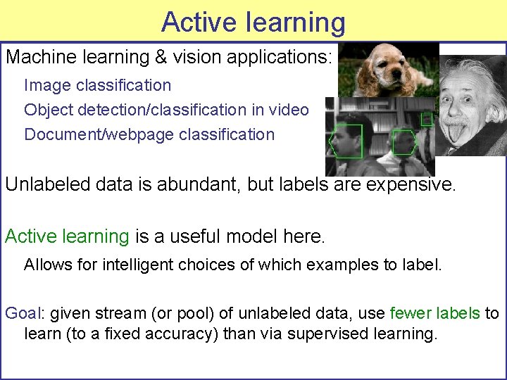 Active learning Machine learning & vision applications: Image classification Object detection/classification in video Document/webpage