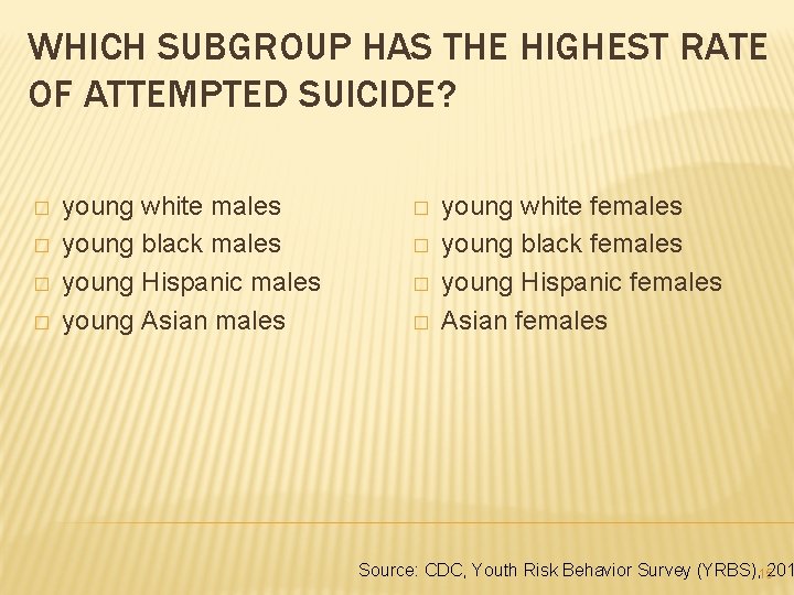 WHICH SUBGROUP HAS THE HIGHEST RATE OF ATTEMPTED SUICIDE? � � young white males