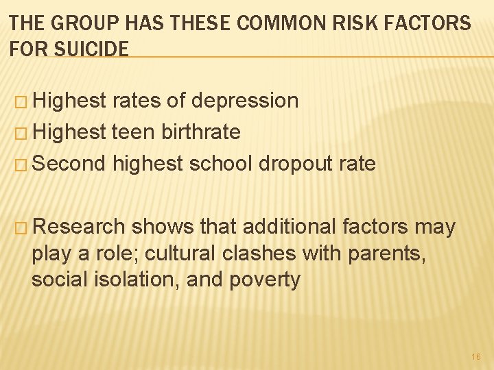 THE GROUP HAS THESE COMMON RISK FACTORS FOR SUICIDE � Highest rates of depression