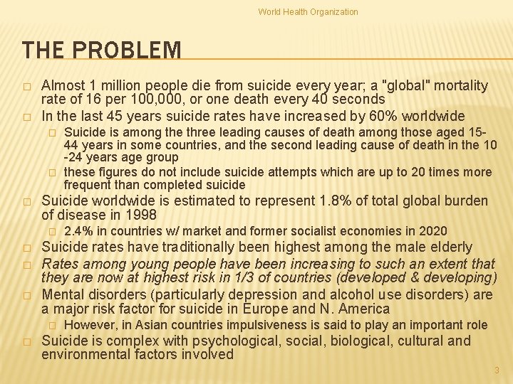 World Health Organization THE PROBLEM � � Almost 1 million people die from suicide