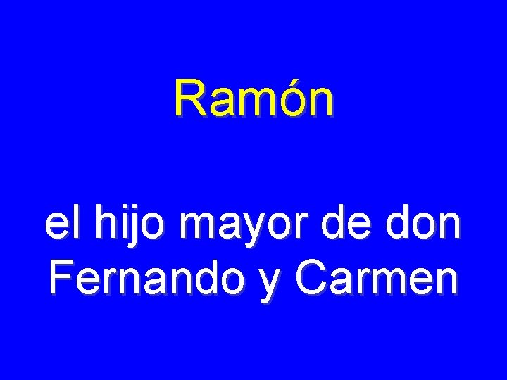 Ramón el hijo mayor de don Fernando y Carmen 