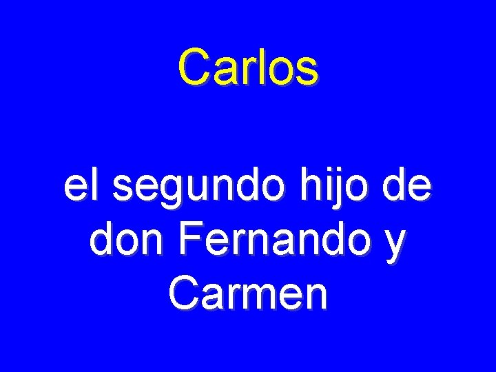 Carlos el segundo hijo de don Fernando y Carmen 