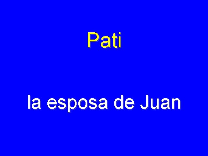 Pati la esposa de Juan 