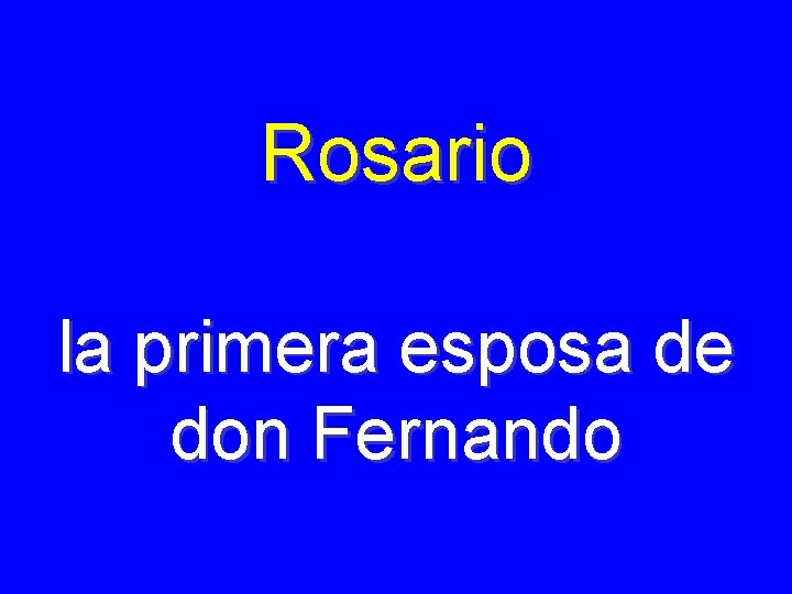 Rosario la primera esposa de don Fernando 