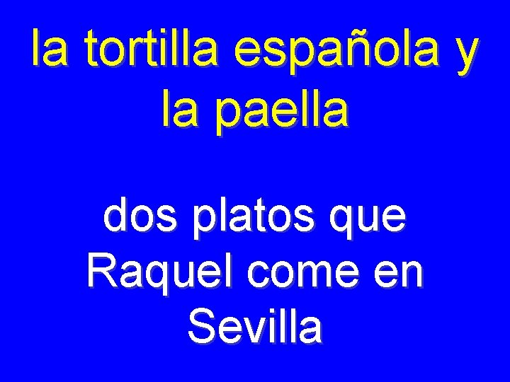 la tortilla española y la paella dos platos que Raquel come en Sevilla 