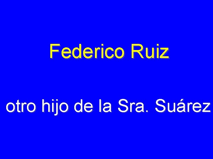 Federico Ruiz otro hijo de la Sra. Suárez 