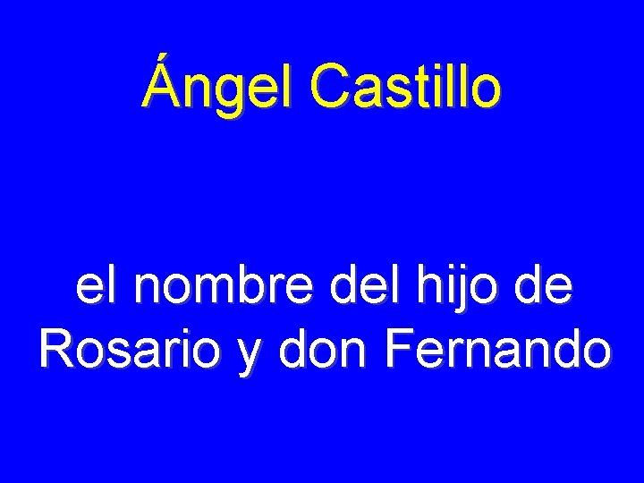 Ángel Castillo el nombre del hijo de Rosario y don Fernando 