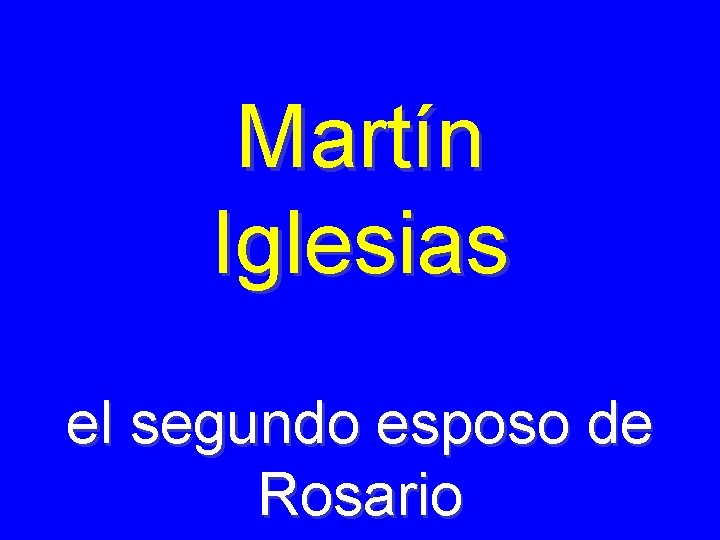 Martín Iglesias el segundo esposo de Rosario 