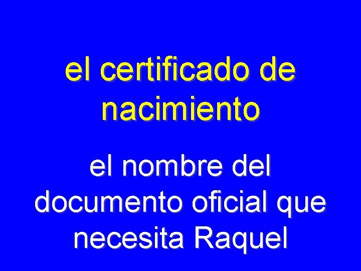 el certificado de nacimiento el nombre del documento oficial que necesita Raquel 