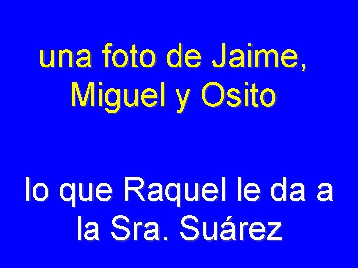 una foto de Jaime, Miguel y Osito lo que Raquel le da a la