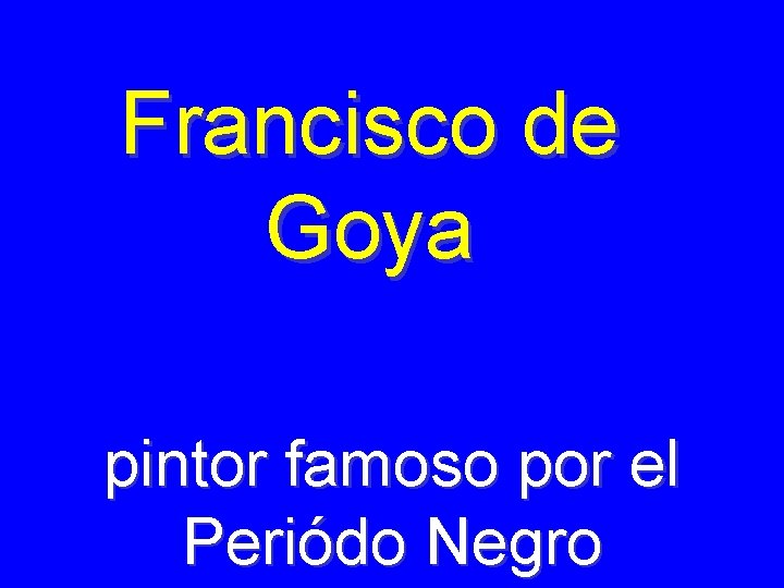 Francisco de Goya pintor famoso por el Periódo Negro 