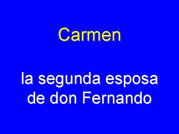 Carmen la segunda esposa de don Fernando 